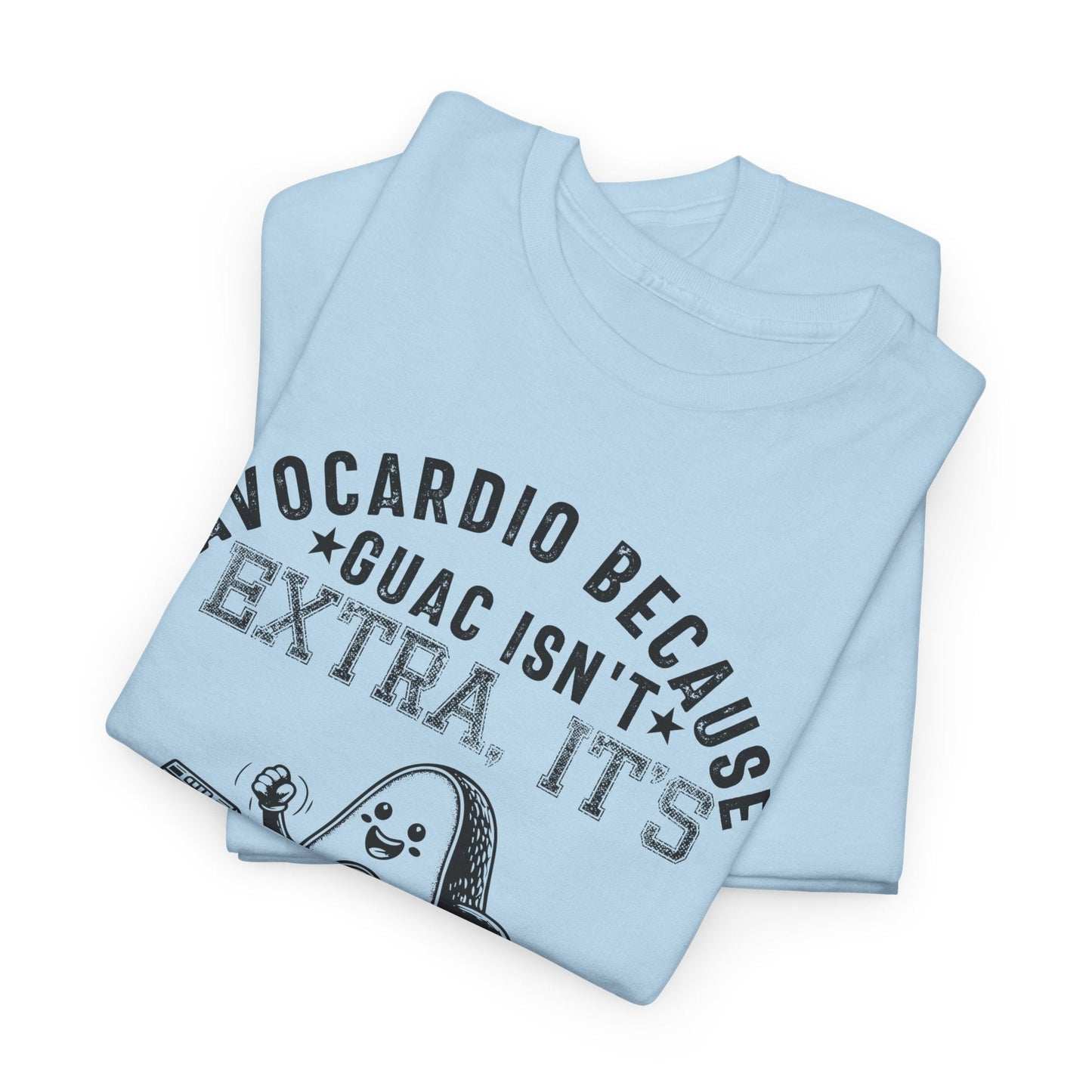 AVOCARDIO BECAUSE GUAC ISN'T EXTRA. IT'S ESSENTIAL t-shirt Printify
