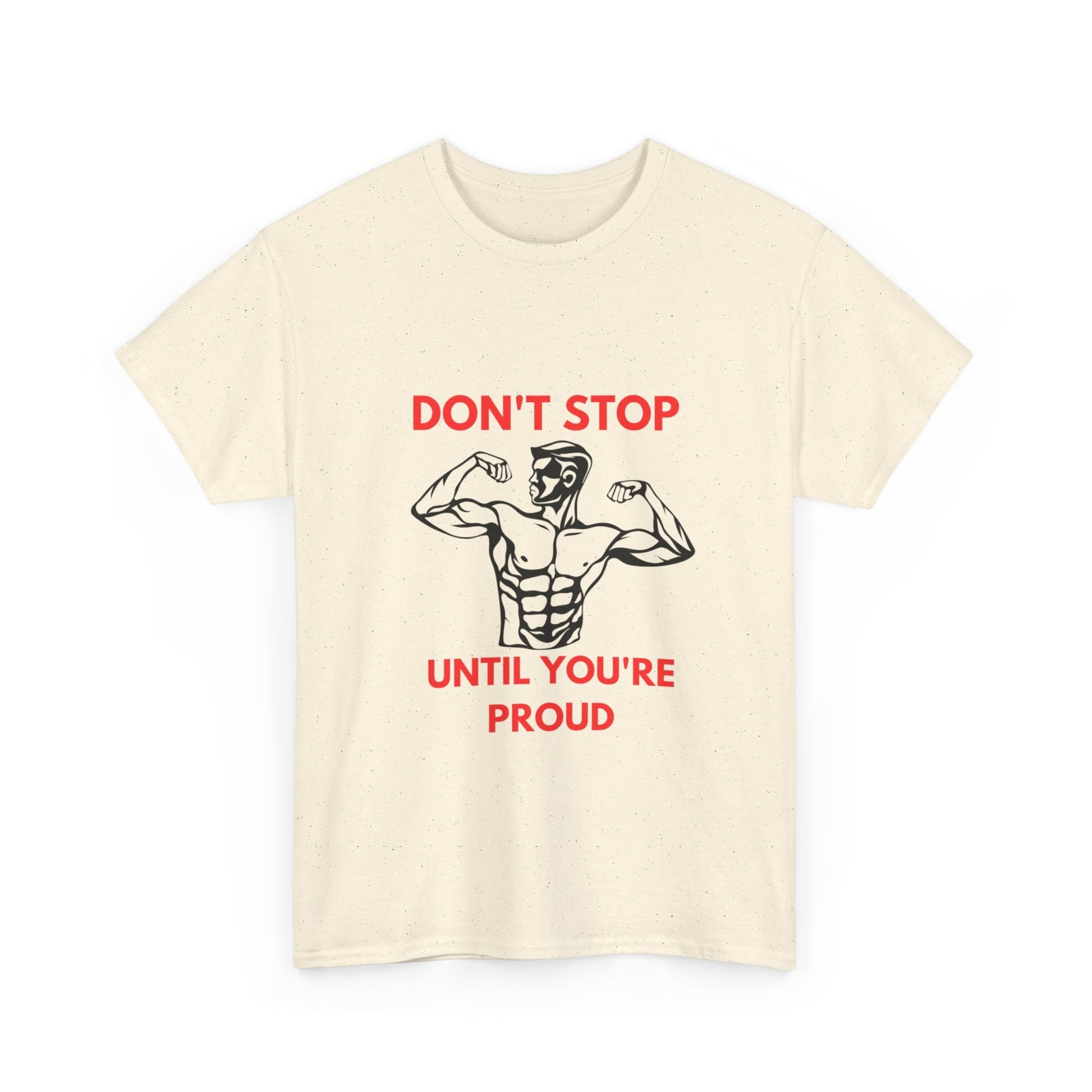 DON'T STOP UNTIL YOU'RE PROUD t-shirt Printify