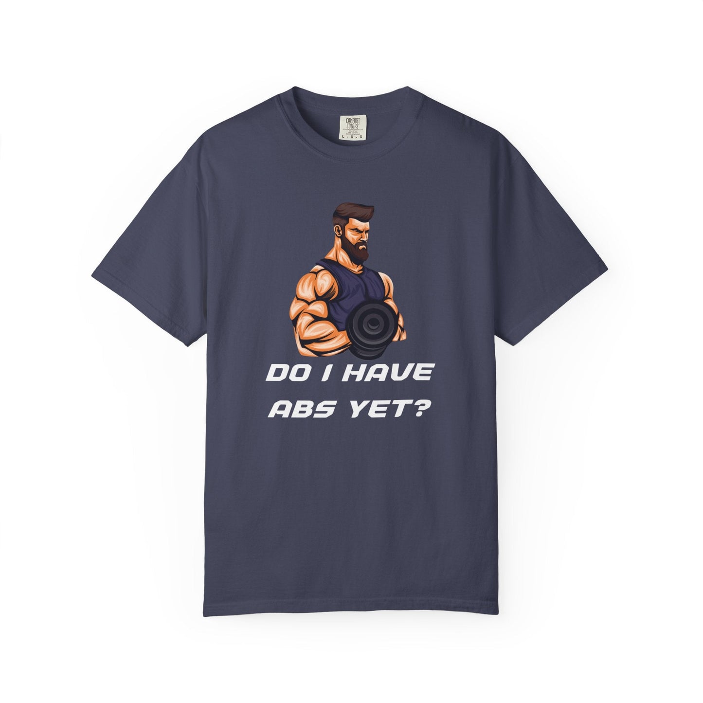 DO I HAVE ABS YET? t-shirt