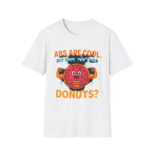 Abs Are Cool, But Have You Tried Donuts | Funny Workout T-Shirt, Casual Wear, Foodie Gift, Donut Lover Tee, Fitness Humor Apparel Printify