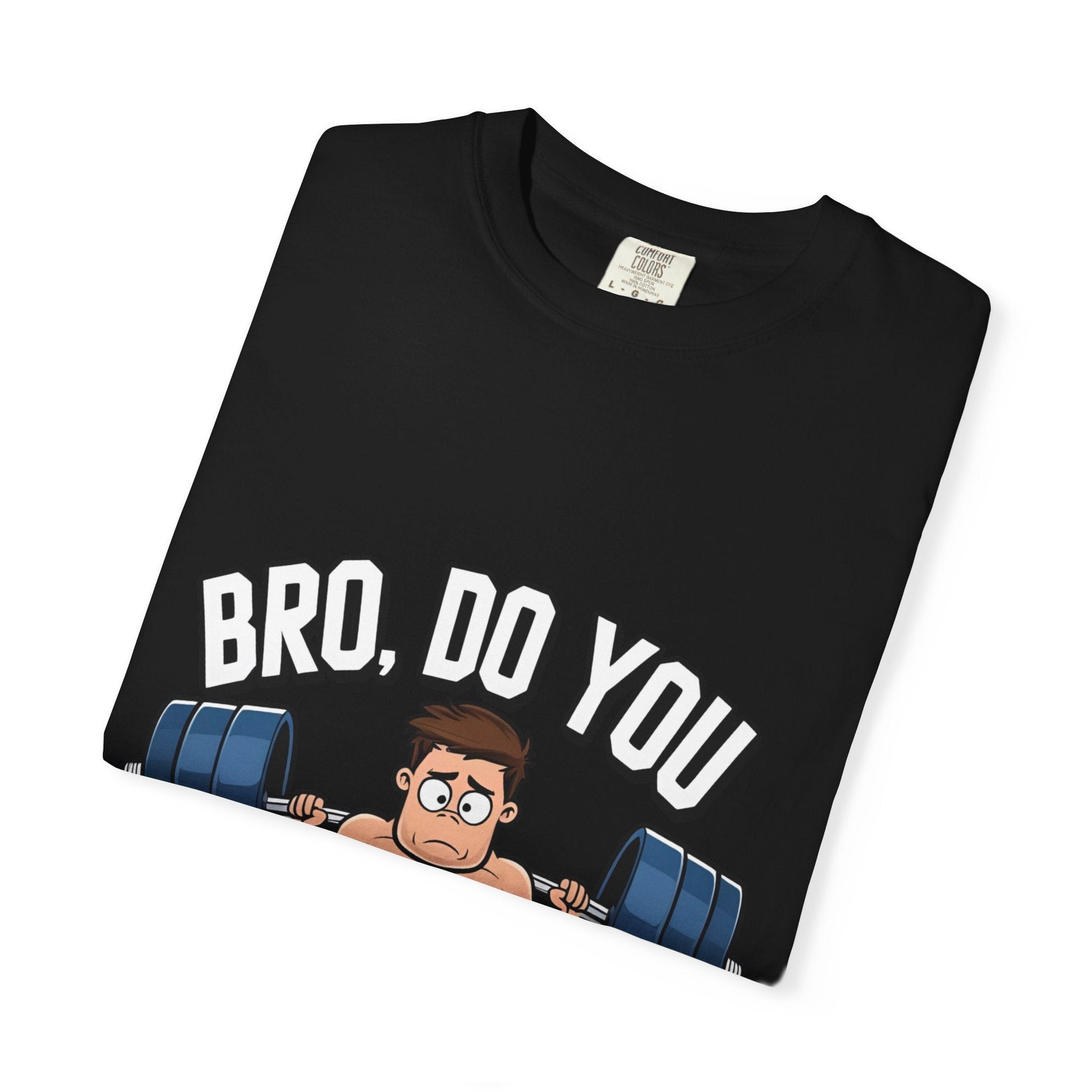 BRO, DO YOU EVEN LIFT? t-shirt Printify