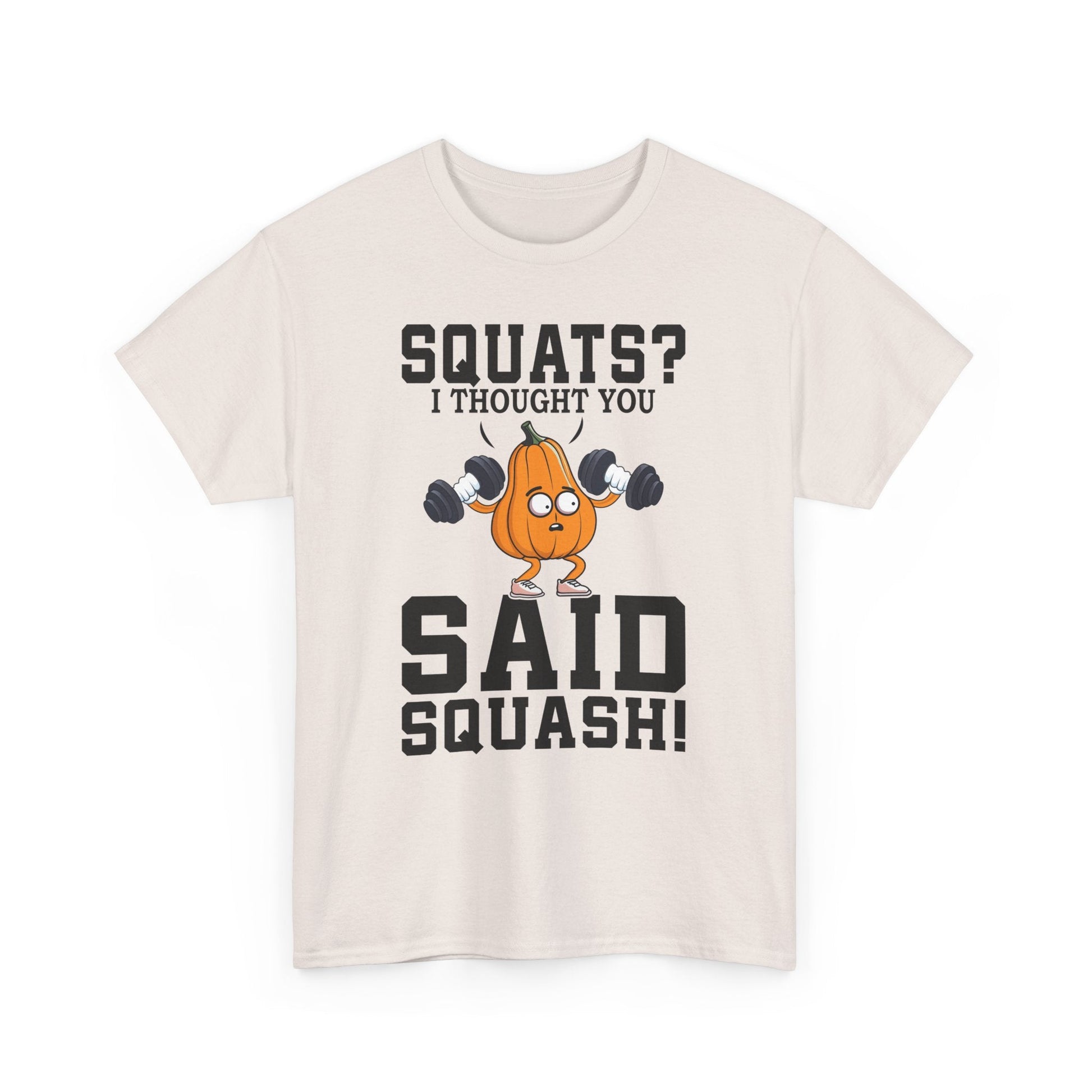 SQUATS? I THOUGHT YOU SAID SQUASH?