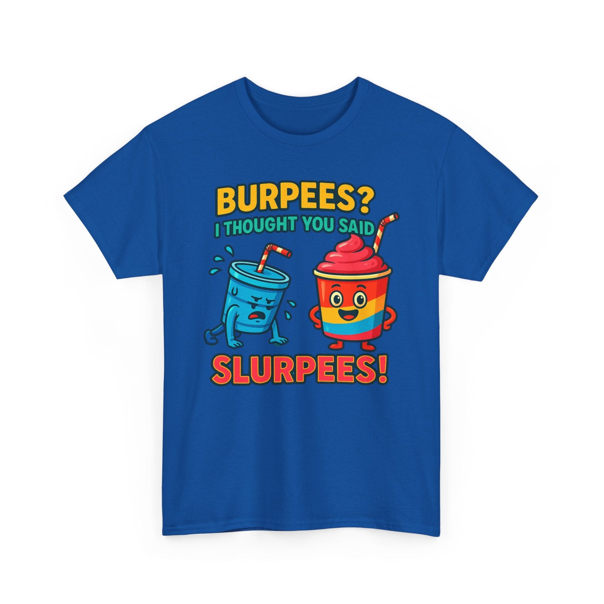 BURPEES? I THOUGHT YOU SAID SLURPEES! t-shirt Printify