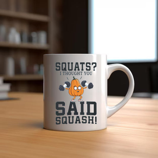 SQUATS? I THOUGHT YOU SAID SQUASH!